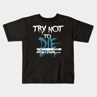 'Try Not To Die' slogan for How i Died Kids T-Shirt